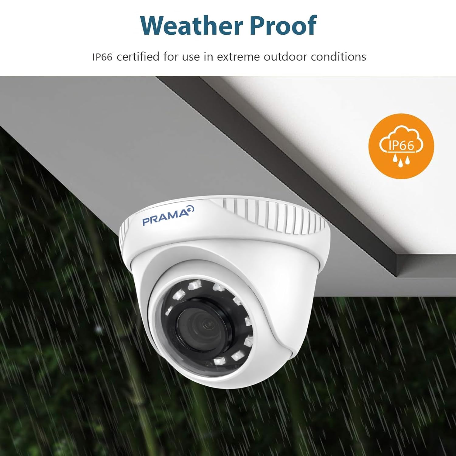 White dome security camera under a roof eave with rain falling, featuring 'PRAMA' branding and 'Weather Proof' text with an IP66 badge.
